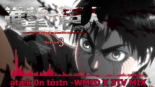 Attack on titan Season 3 Ep13 OST - WMID x 3TV MIX