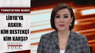 Libya'da stratejik, askeri hedef ne? | Türkiye'nin Nabzı - 6 Ocak 2020