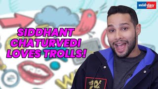 Here’s why Siddhant Chaturvedi loves social media trolls!