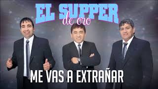 El Supper de Oro - Me vas a extrañar