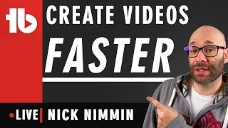 ? Create Videos Faster! - Hosted by Nick Nimmin