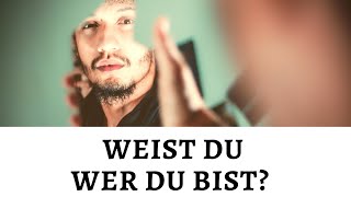 Wer bist du? Was willst du wirklich?