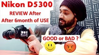 NIKON D5300 DSLR camera Review After 6 Months of Use ! Good or Bad
