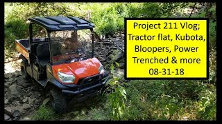 Project 211 Vlog; Bloopers, Tractor flat, Power is in, Kubota RTV and more 08-31-18
