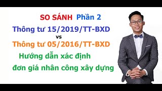 Phần 2: SO SÁNH Thông tư 15/2019/TT-BXD vs Thông tư 05/2016/TT-BXD Hướng dẫn xác định giá nhân công