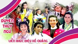 Liên khuc điệu hồ quảng DUYÊN THỦY NGƯ | Cải Lương Tôi Yêu