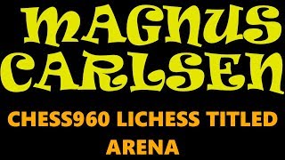 ♚ THE KING of CHESS! Magnus Carlsen ? Lichess Chess960 Titled Arena March 27, 2019