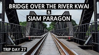 BRIDGE ON RIVER KWAI + SIAM PARAGON BANGKOK 2019
