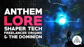 ANTHEM Lore | Shaper Tech, Freelancer Origins & The Dominion