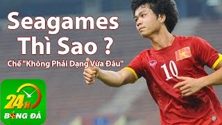 Seagames Thì Sao - Chế "Không Phải Dạng Vừa Đâu"