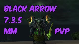 BLACK ARROW - 7.3.5 Marksmanship Hunter PvP - WoW Legion