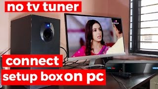 how to connect setup box ( dish ) to monitor or pc | watch tv on pc | without tv tuner | in hindi
