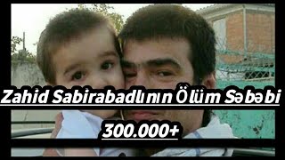 Zahid Sabirabadli ölüm səbəbi tapılıb ! ( Ali Hasanov)