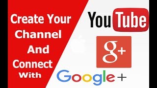 How To Create A  Youtube Channel  And Connect With Google Plus 2017