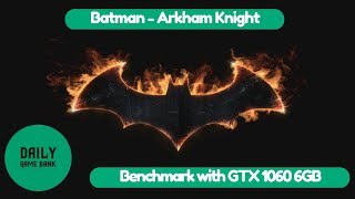Batman Arkham Knight - Benchmark test with a GTX 1060