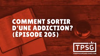 Comment sortir d'une addiction? (Épisode 205)