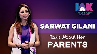 Sarwat Gilani  | Talks About Her Parents | IAK Talks | IAM Karachi