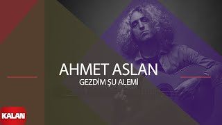 Ahmet Aslan - Gezdim Şu Alemi [ Dornağe Budelay © 2019 Kalan Müzik ]