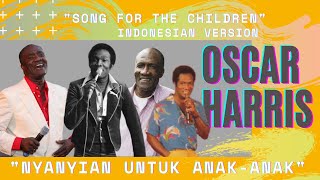 Oscar Harris - "Song For The Children" Indonesian Version "Nyanyian Untuk Anak-Anak"