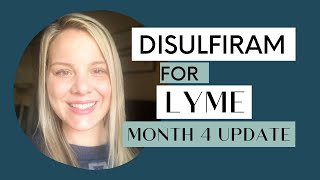 Treating Lyme With Disulfiram - 4 Month Update