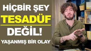 Hiçbir şey TESADÜF değil! Gerçek HİKAYEM!