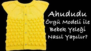 Ahududu Örgü Modeli ile Bebek Yeleği Nasıl Yapılır? (Baştan Sona Anlatım) - örgü kanalları