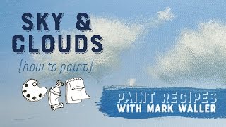 How to Paint Sky & Clouds - Paint Recipes With Mark Waller