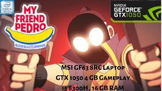 My Friend Pedro Gameplay GTX 1050 4GB - 16 GB RAM - i5 8300h | 1080p 60 FPS | MSI GF63