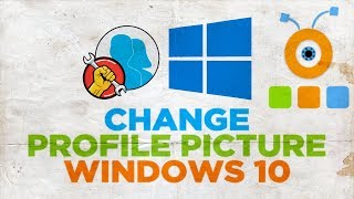 How to Change your Profile Picture in Windows 10