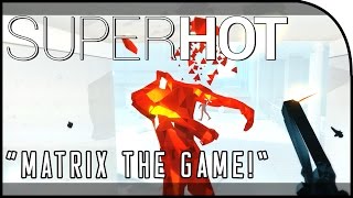 SUPERHOT Gameplay Part 1 - "MATRIX THE GAME!"