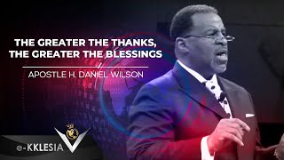 The Greater The Thanks, The Greater The Blessings - Apostle h. Daniel Wilson