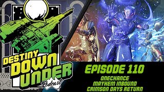 Destiny Down Under Podcast - Episode 110 - Onechance, Mayhem Inbound, Crimson Days Returns!