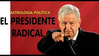 AMLO, El Presidente Radical. Astrología Política