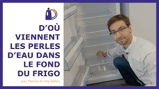 D'où vient la condensation dans le fond de votre frigo - Trucs et Astuces de Thomas