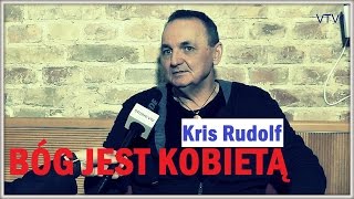 BÓG JEST KOBIETĄ - Kris Rudolf - 12.03.2017 r.