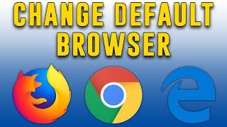 How to Change your Default Browser Windows 10 (Chrome, Firefox, Edge)