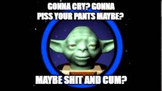 Gonna cry? Gonna piss your pants maybe? Maybe shit and cum?