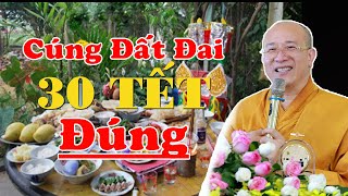 Thầy Thích Trúc Thái Minh Hướng Dẫn Cách CÚNG ĐẤT ĐAI NGÀY 3O TẾT ĐÚNG CÁCH – Cúng Cuối Năm