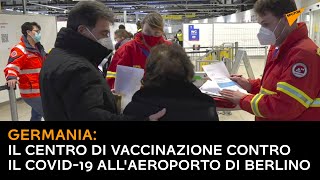 Germania: il centro di vaccinazione contro il Covid-19 all'aeroporto di Berlino