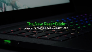 The New Razer Blade with NVIDIA® GeForce® GTX 1060