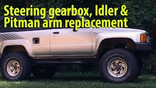 First Gen Toyota 4runner Steering box, Idler & Pitman arm replacement