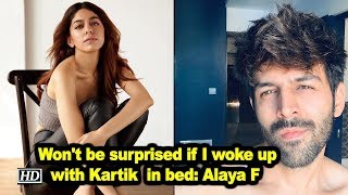 Won't be surprised if I woke up with Kartik Aaryan in bed : Alaya F