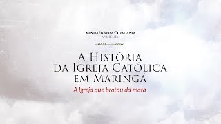 Documentário “A História da Igreja Católica em Maringá – A Igreja que brotou da mata”