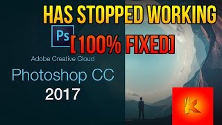HOW TO FIX Adobe Photoshop CC 2017 Has Stopped Working [100% Fixed]