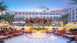 Hawaii Le Jardin Aqua Resort   Families and Couples Only 5*, Hurghada, Egypt