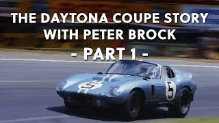 The Daytona Coupe Story with Peter Brock – Part 1 The Need for a Faster Cobra
