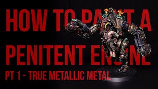 How to Paint True Metallic Metals - Penitent Engine 1/2