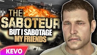 The Saboteur but I sabotage my friends
