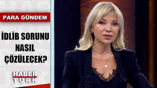 Rusya ve ABD bölgede ne istiyor; Türkiye'nin adımı ne olacak? | Para Gündem - 11 Şubat 2020