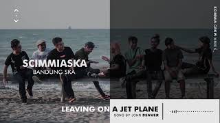 SCIMMIASKA - LEAVING ON A JET PLANE (COVER)